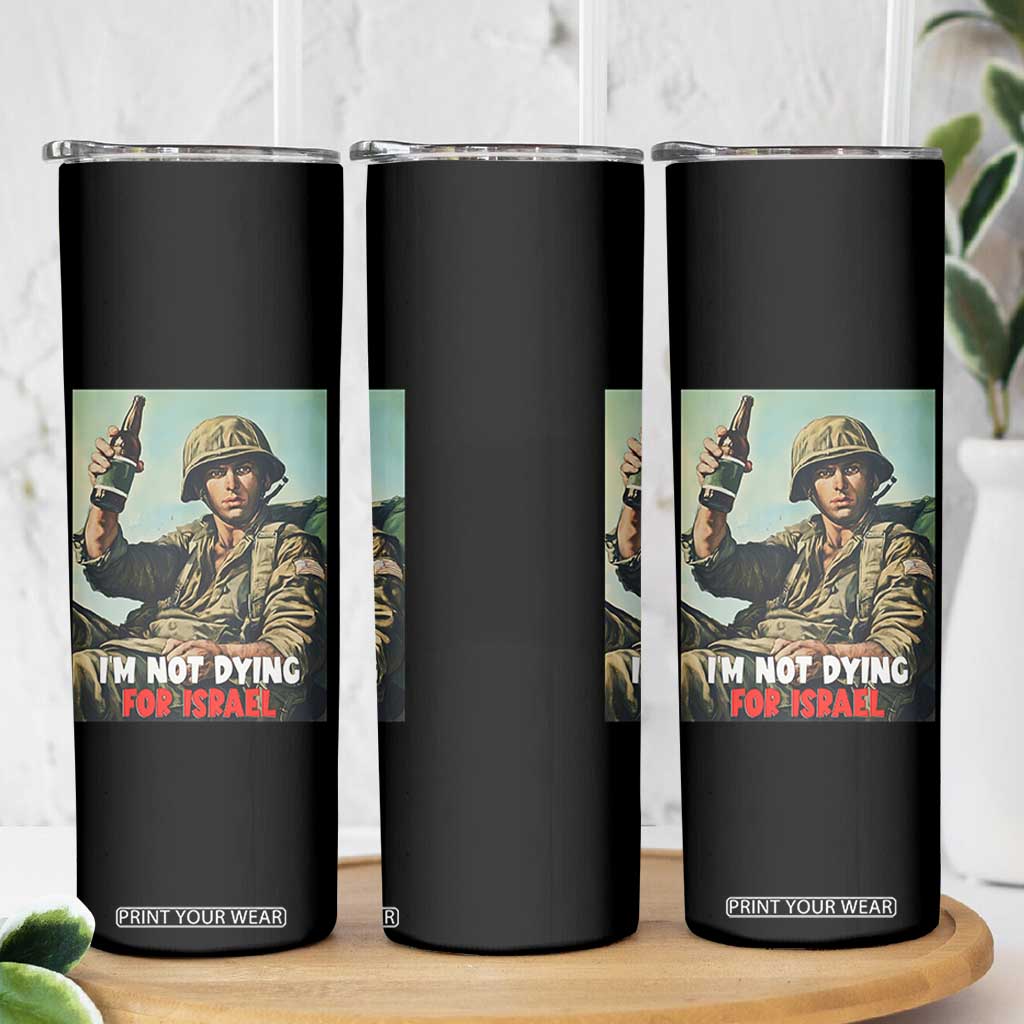 I’m Not Dying For Israel America First Veteran Skinny Tumbler Anti Foreign War Military Statement TS02 Print Your Wear