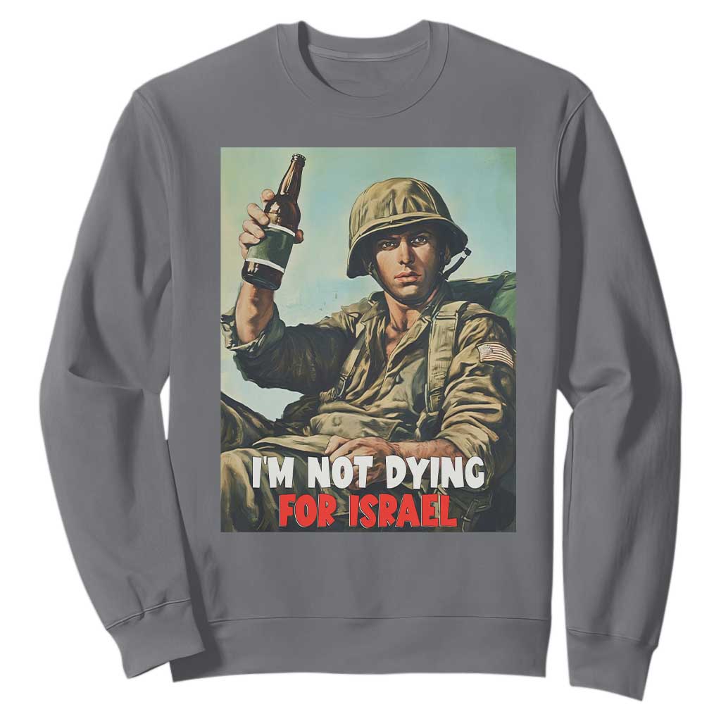 I’m Not Dying For Israel America First Veteran Sweatshirt Anti Foreign War Military Statement TS02 Charcoal Print Your Wear