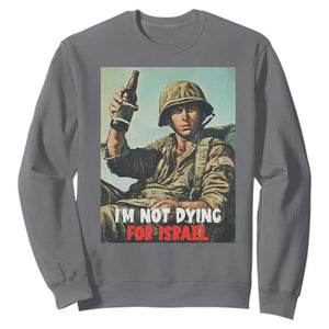 I’m Not Dying For Israel America First Veteran Sweatshirt Anti Foreign War Military Statement TS02 Charcoal Print Your Wear