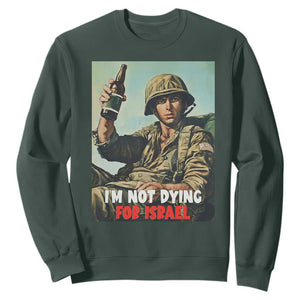 I’m Not Dying For Israel America First Veteran Sweatshirt Anti Foreign War Military Statement TS02 Dark Forest Green Print Your Wear