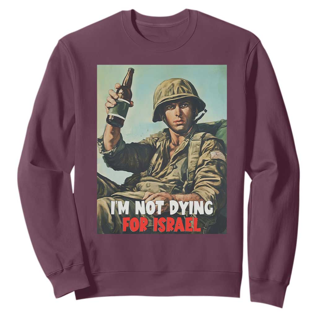 I’m Not Dying For Israel America First Veteran Sweatshirt Anti Foreign War Military Statement TS02 Maroon Print Your Wear