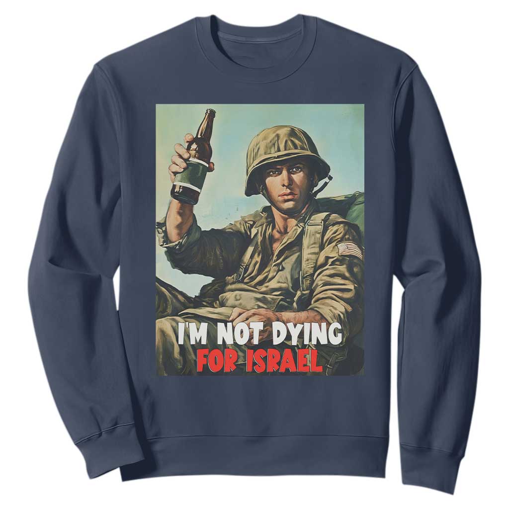 I’m Not Dying For Israel America First Veteran Sweatshirt Anti Foreign War Military Statement TS02 Navy Print Your Wear