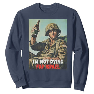 I’m Not Dying For Israel America First Veteran Sweatshirt Anti Foreign War Military Statement TS02 Navy Print Your Wear