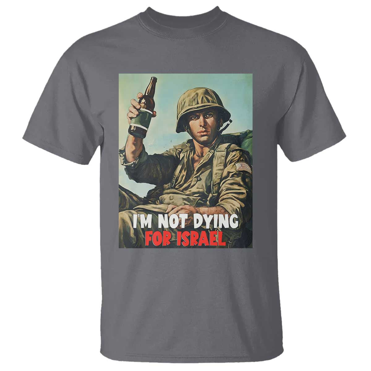 I'm Not Dying For Israel America First Veteran T Shirt - Anti Foreign War Military Statement TS02 Charcoal Print Your Wear