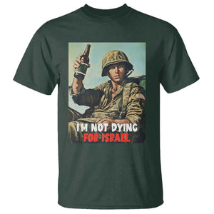 I'm Not Dying For Israel America First Veteran T Shirt - Anti Foreign War Military Statement TS02 Dark Forest Green Print Your Wear