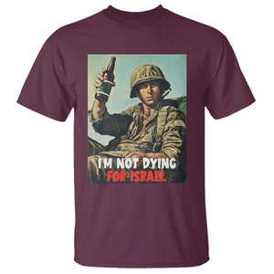 I'm Not Dying For Israel America First Veteran T Shirt - Anti Foreign War Military Statement TS02 Maroon Print Your Wear