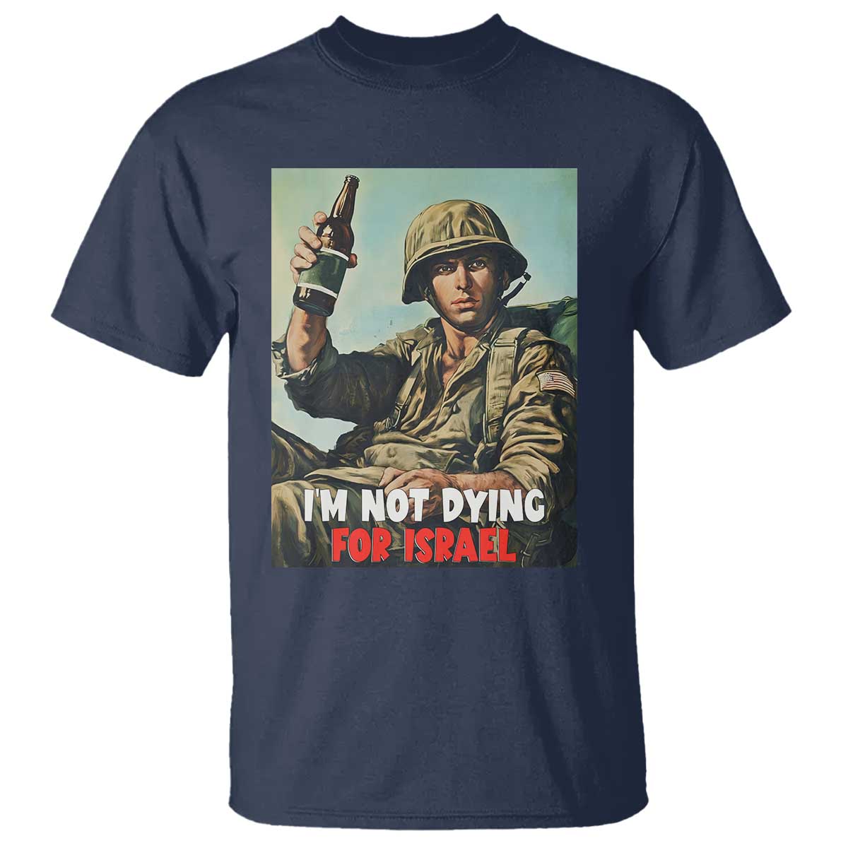 I'm Not Dying For Israel America First Veteran T Shirt - Anti Foreign War Military Statement TS02 Navy Print Your Wear
