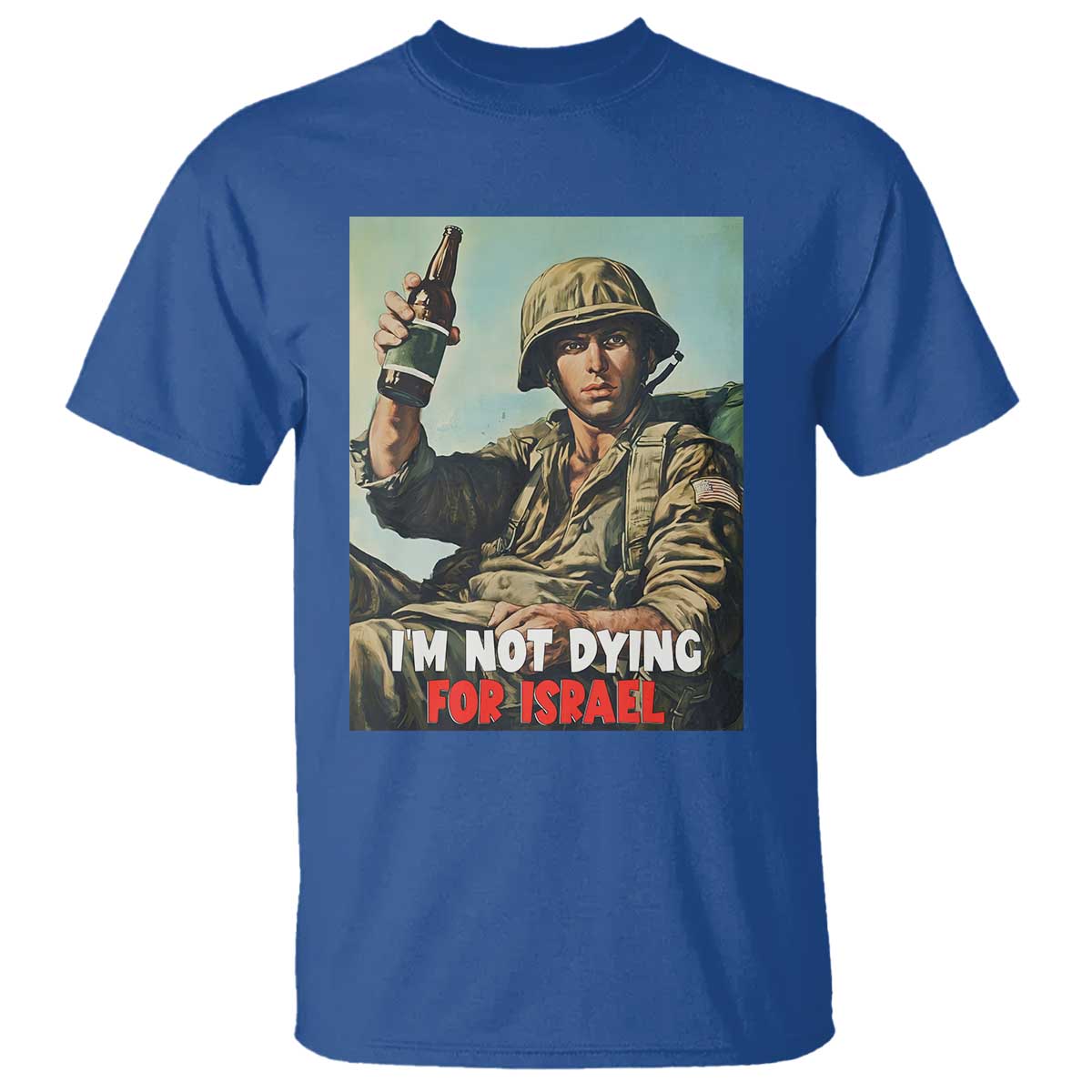 I'm Not Dying For Israel America First Veteran T Shirt - Anti Foreign War Military Statement TS02 Royal Blue Print Your Wear