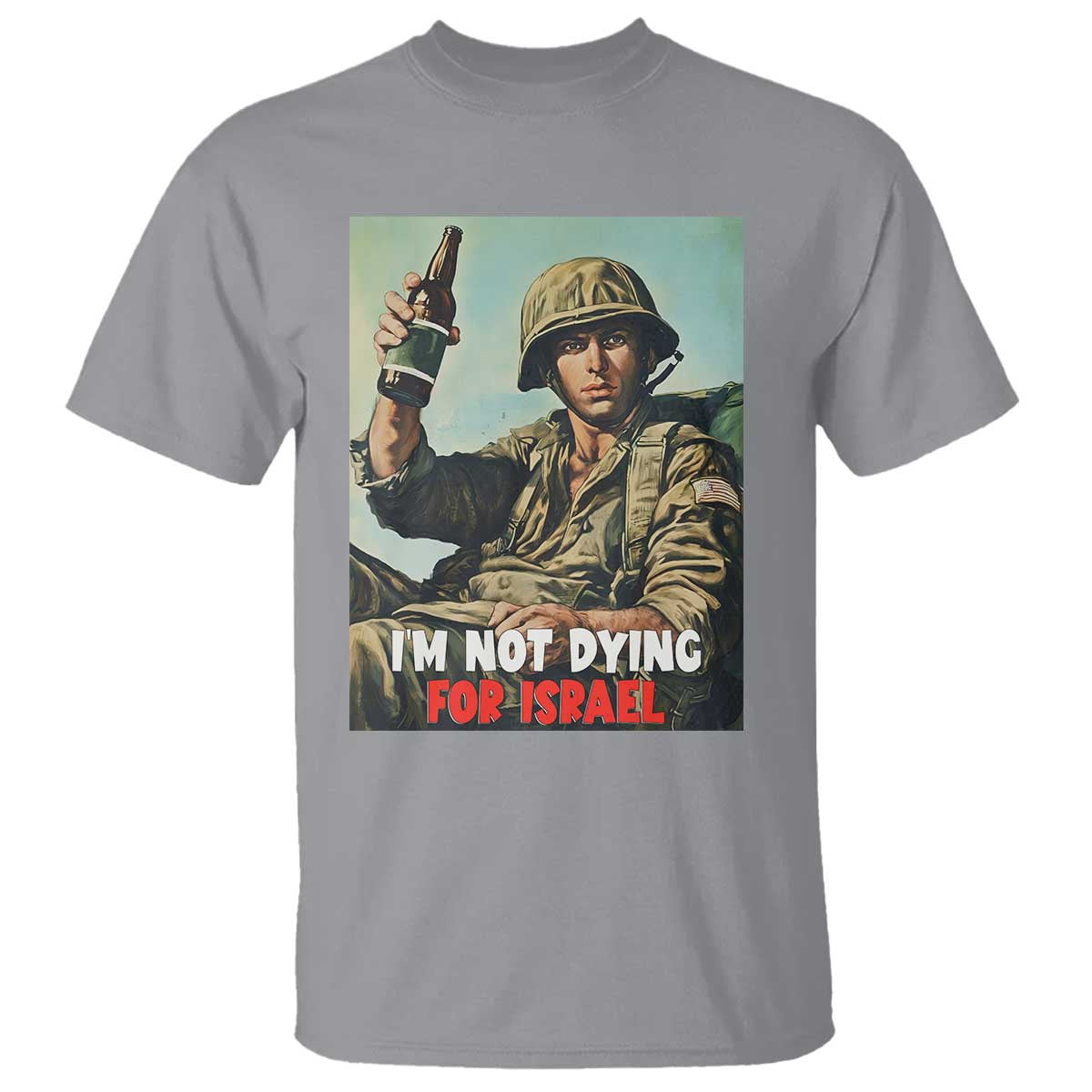 I'm Not Dying For Israel America First Veteran T Shirt - Anti Foreign War Military Statement TS02 Sport Gray Print Your Wear