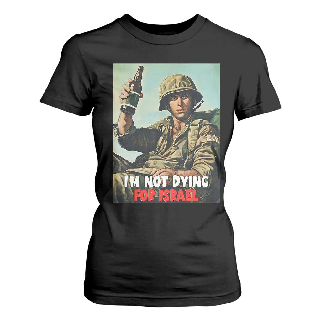I’m Not Dying For Israel America First Veteran T Shirt For Women Anti Foreign War Military Statement TS02 Black Print Your Wear