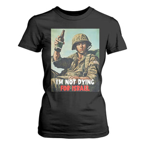 I’m Not Dying For Israel America First Veteran T Shirt For Women Anti Foreign War Military Statement TS02 Black Print Your Wear