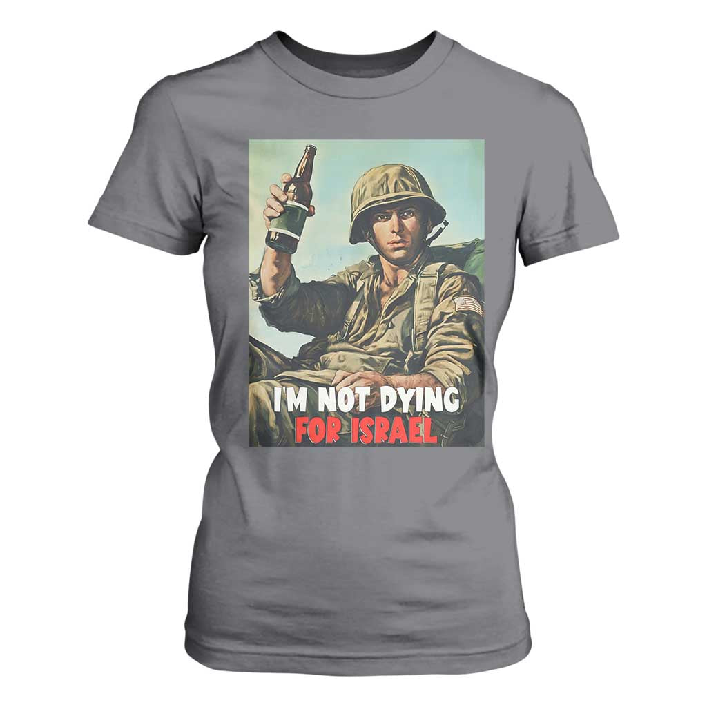 I’m Not Dying For Israel America First Veteran T Shirt For Women Anti Foreign War Military Statement TS02 Charcoal Print Your Wear