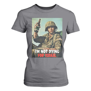 I’m Not Dying For Israel America First Veteran T Shirt For Women Anti Foreign War Military Statement TS02 Charcoal Print Your Wear