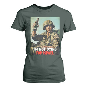 I’m Not Dying For Israel America First Veteran T Shirt For Women Anti Foreign War Military Statement TS02 Dark Forest Green Print Your Wear