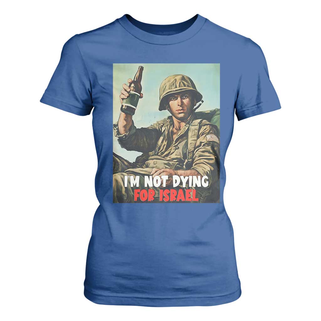 I’m Not Dying For Israel America First Veteran T Shirt For Women Anti Foreign War Military Statement TS02 Royal Blue Print Your Wear