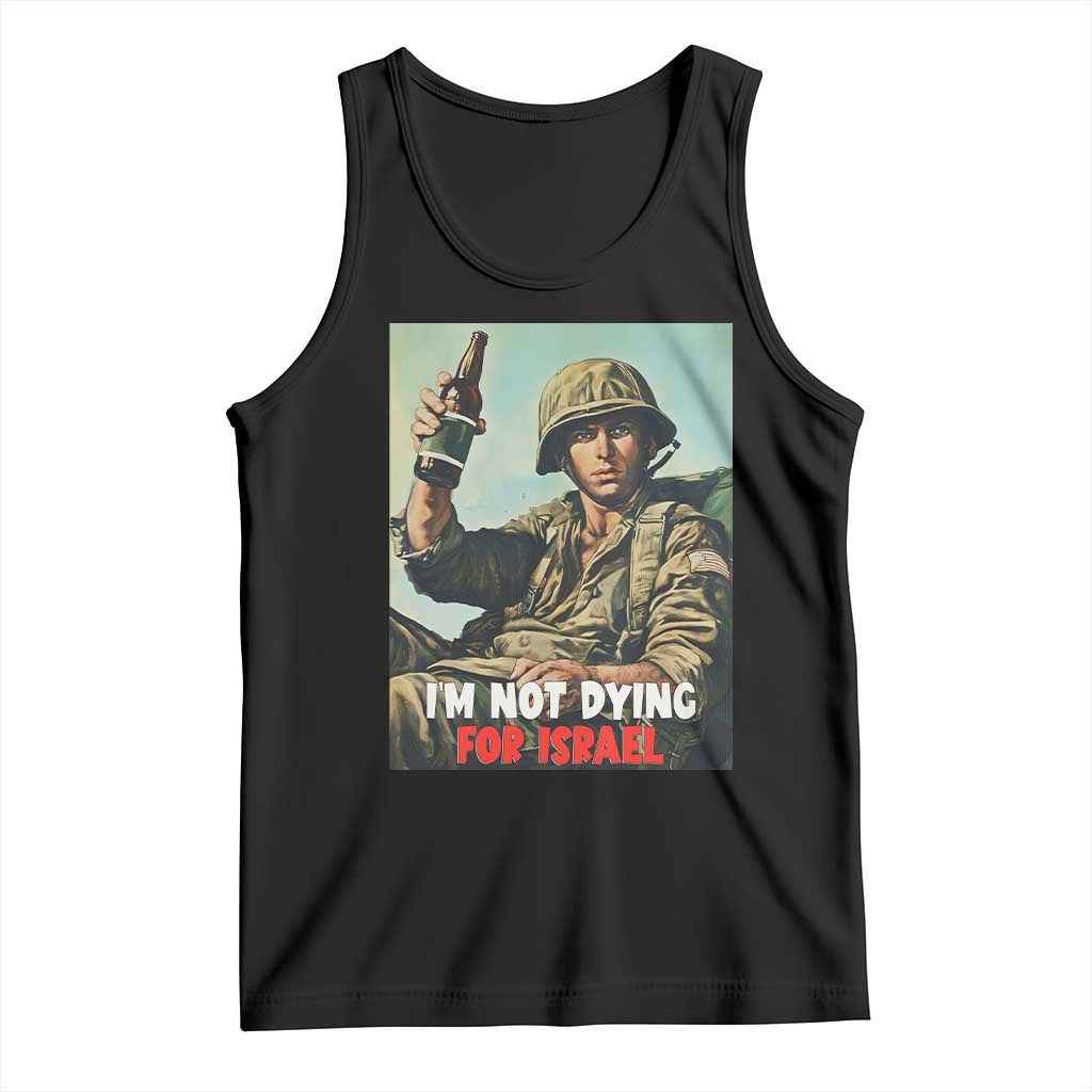 I’m Not Dying For Israel America First Veteran Tank Top Anti Foreign War Military Statement TS02 Black Print Your Wear