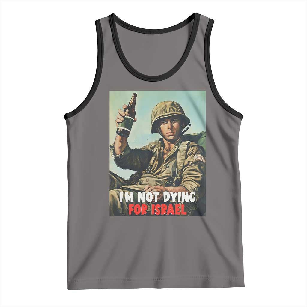 I’m Not Dying For Israel America First Veteran Tank Top Anti Foreign War Military Statement TS02 Deep Heather Black Print Your Wear