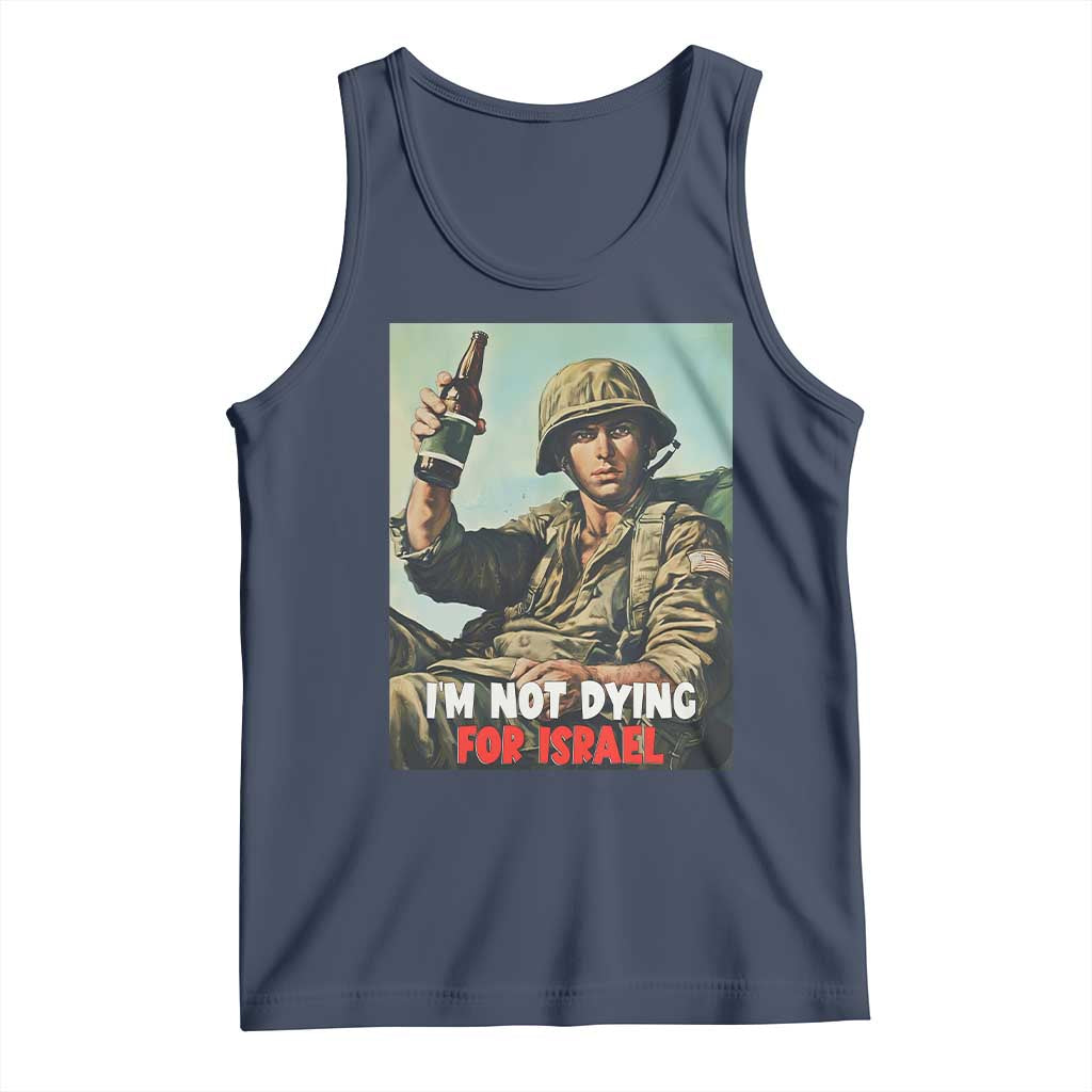 I’m Not Dying For Israel America First Veteran Tank Top Anti Foreign War Military Statement TS02 Navy Print Your Wear