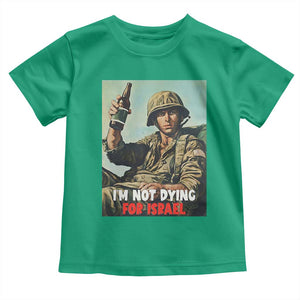 I’m Not Dying For Israel America First Veteran Toddler T Shirt Anti Foreign War Military Statement TS02 Irish Green Print Your Wear