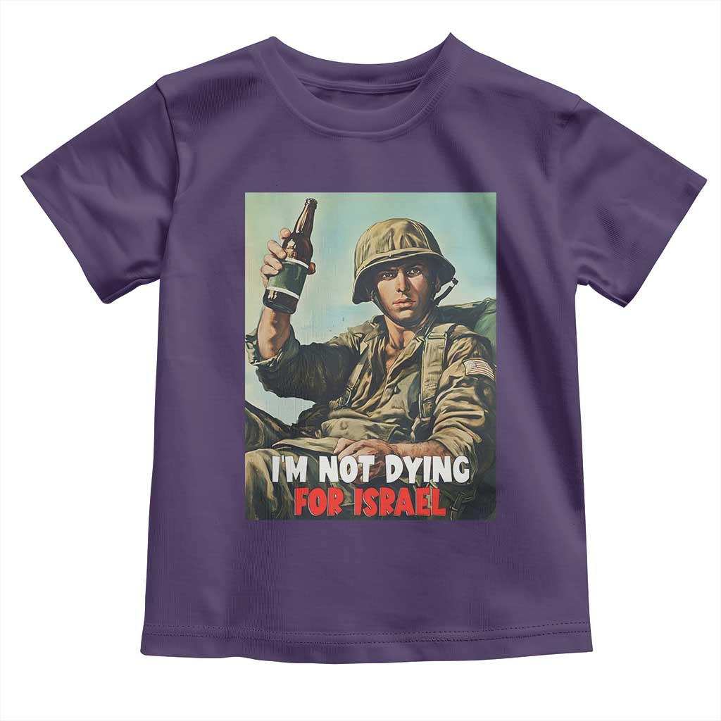 I’m Not Dying For Israel America First Veteran Toddler T Shirt Anti Foreign War Military Statement TS02 Purple Print Your Wear