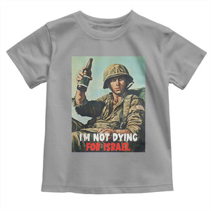 I’m Not Dying For Israel America First Veteran Toddler T Shirt Anti Foreign War Military Statement TS02 Sport Gray Print Your Wear