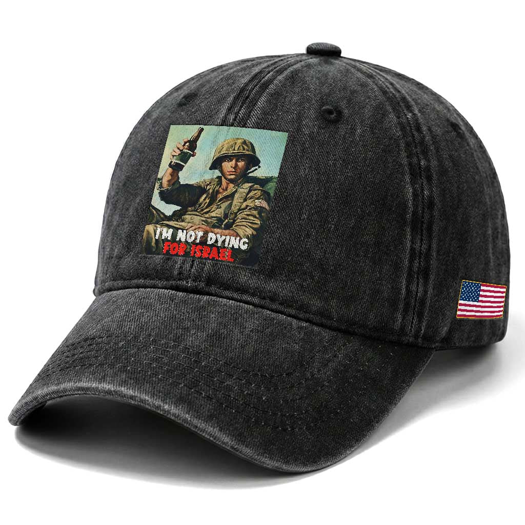I’m Not Dying For Israel America First Veteran Washed Cotton Baseball Cap Anti Foreign War Military Statement TS02 Print Your Wear