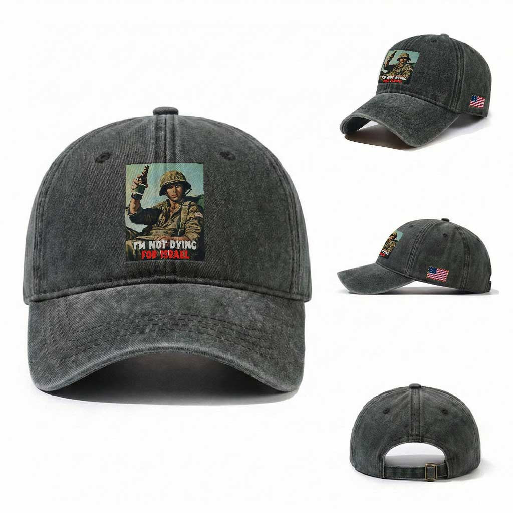 I’m Not Dying For Israel America First Veteran Washed Cotton Baseball Cap Anti Foreign War Military Statement TS02 Washed Cap Universal Fit Dark Green Print Your Wear