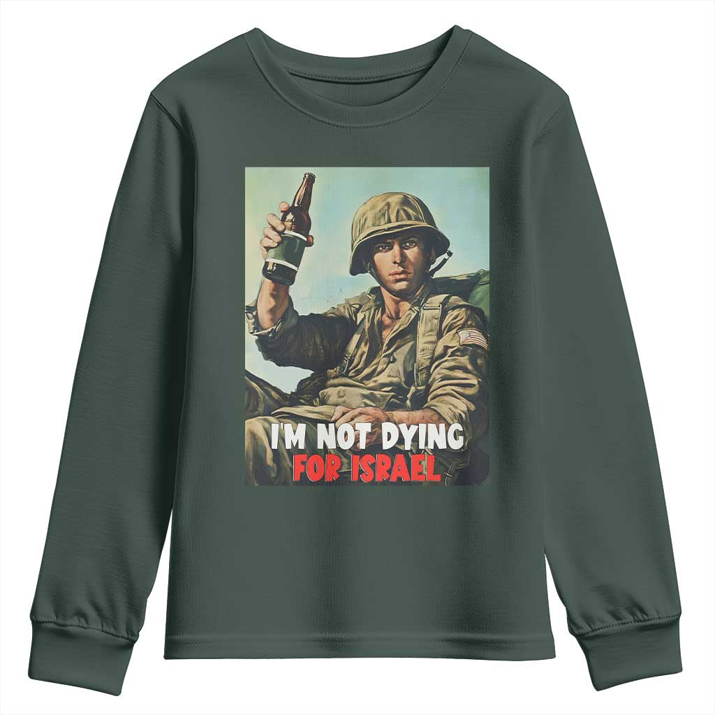 I’m Not Dying For Israel America First Veteran Youth Sweatshirt Anti Foreign War Military Statement TS02 Dark Forest Green Print Your Wear