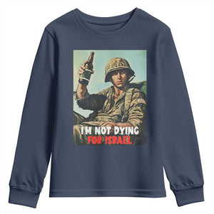 I’m Not Dying For Israel America First Veteran Youth Sweatshirt Anti Foreign War Military Statement TS02 Navy Print Your Wear