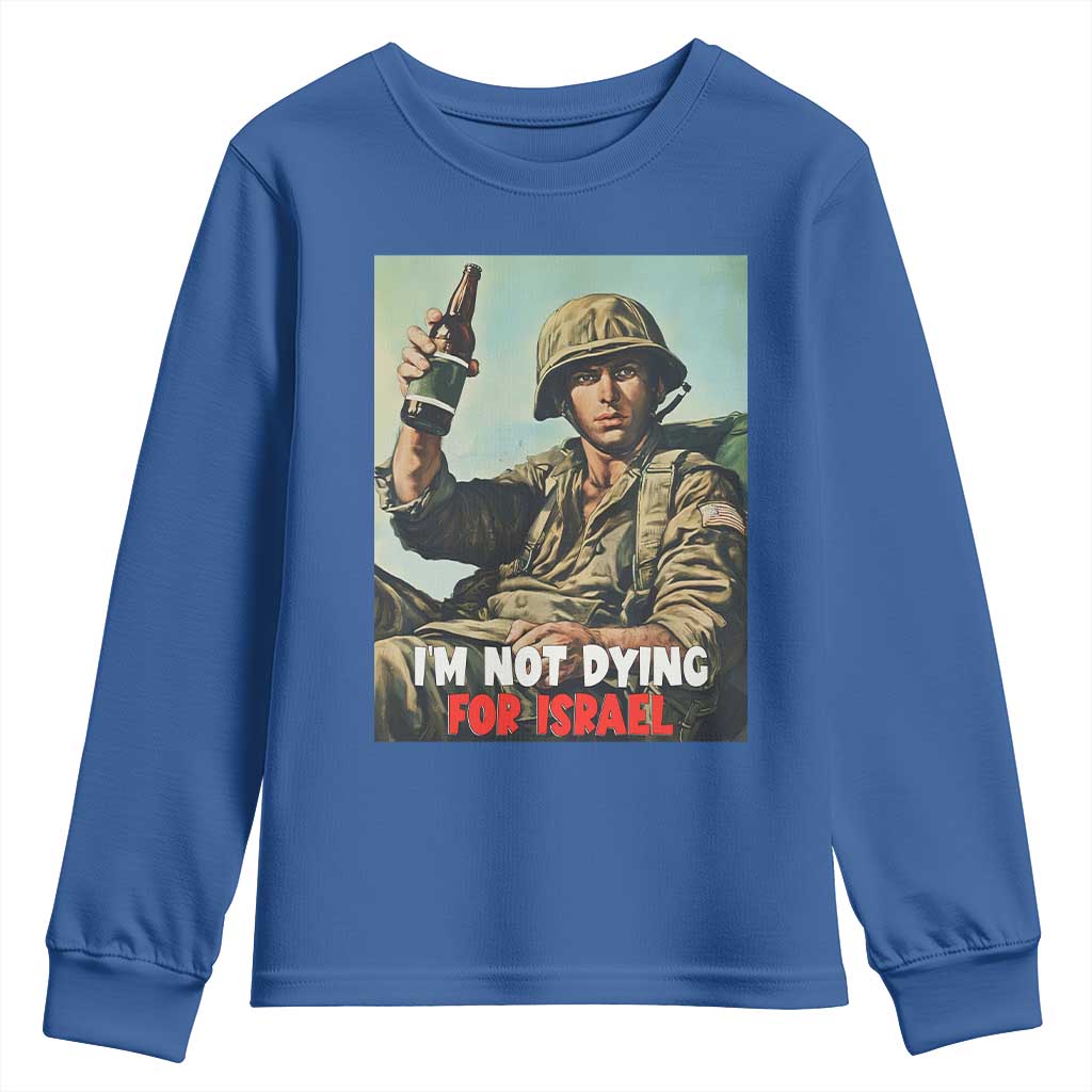 I’m Not Dying For Israel America First Veteran Youth Sweatshirt Anti Foreign War Military Statement TS02 Royal Blue Print Your Wear