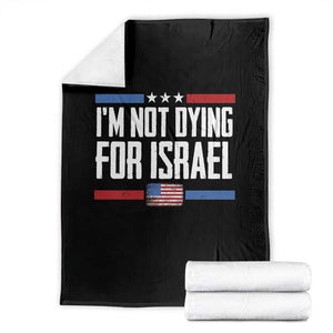 I’m Not Dying For Israel America First Political Statement Throw Blanket Red White Blue Patriotic Military Protest TS02 Black Print Your Wear