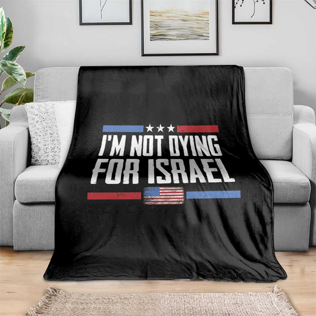 I’m Not Dying For Israel America First Political Statement Throw Blanket Red White Blue Patriotic Military Protest TS02 Print Your Wear