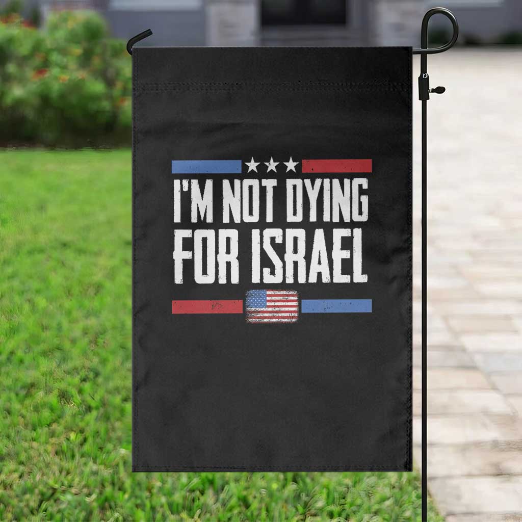 I’m Not Dying For Israel America First Political Statement Garden Flag Red White Blue Patriotic Military Protest TS02 Print Your Wear