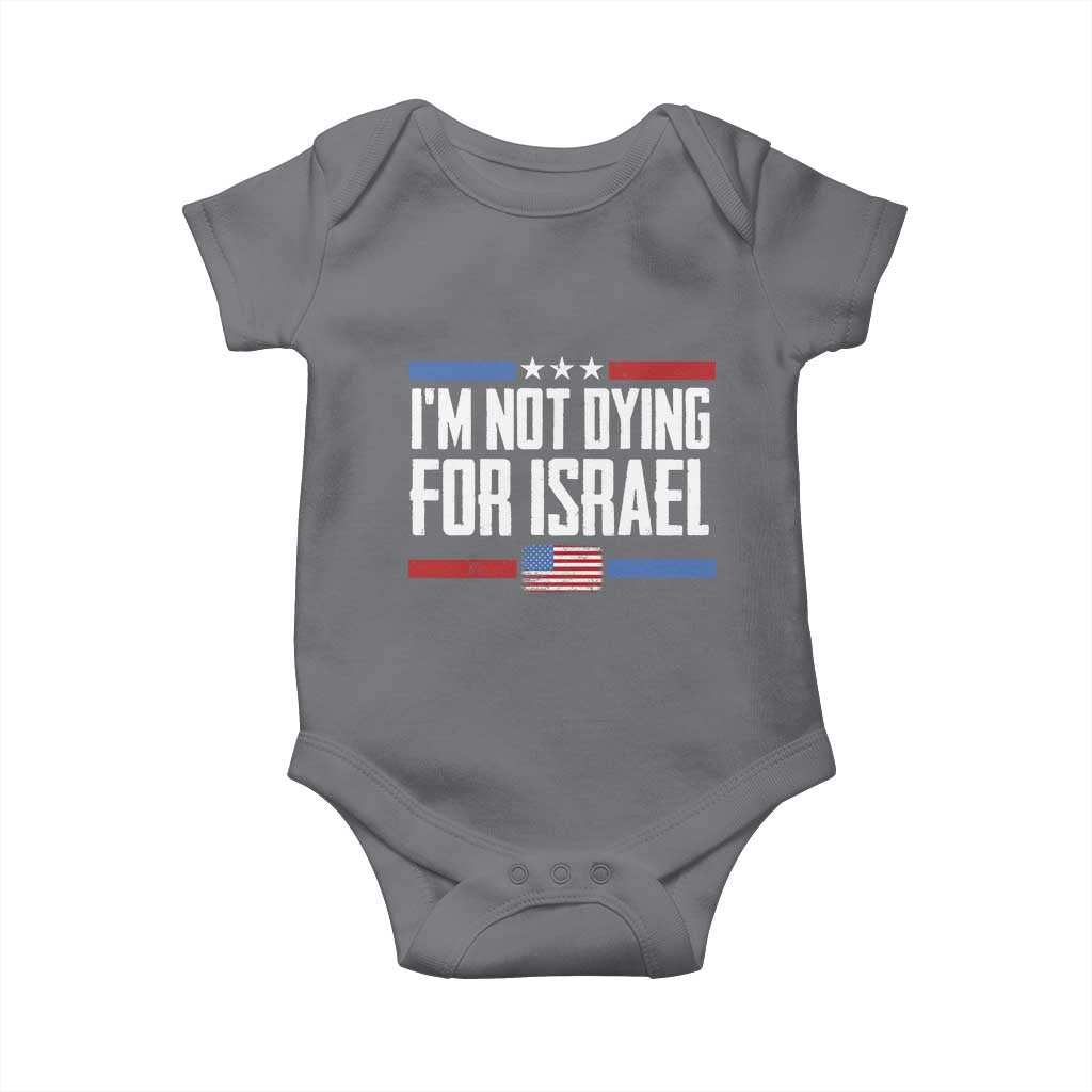 I’m Not Dying For Israel America First Political Statement Baby Onesie Red White Blue Patriotic Military Protest TS02 Charcoal Print Your Wear