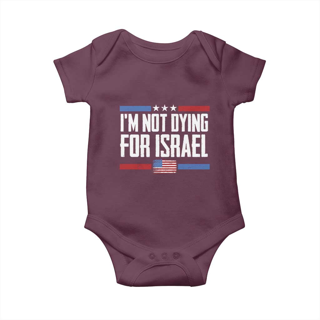 I’m Not Dying For Israel America First Political Statement Baby Onesie Red White Blue Patriotic Military Protest TS02 Maroon Print Your Wear