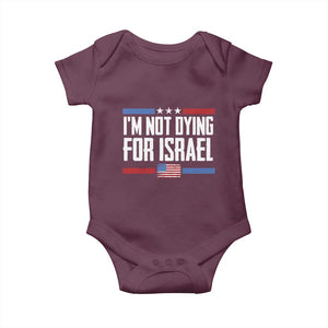 I’m Not Dying For Israel America First Political Statement Baby Onesie Red White Blue Patriotic Military Protest TS02 Maroon Print Your Wear