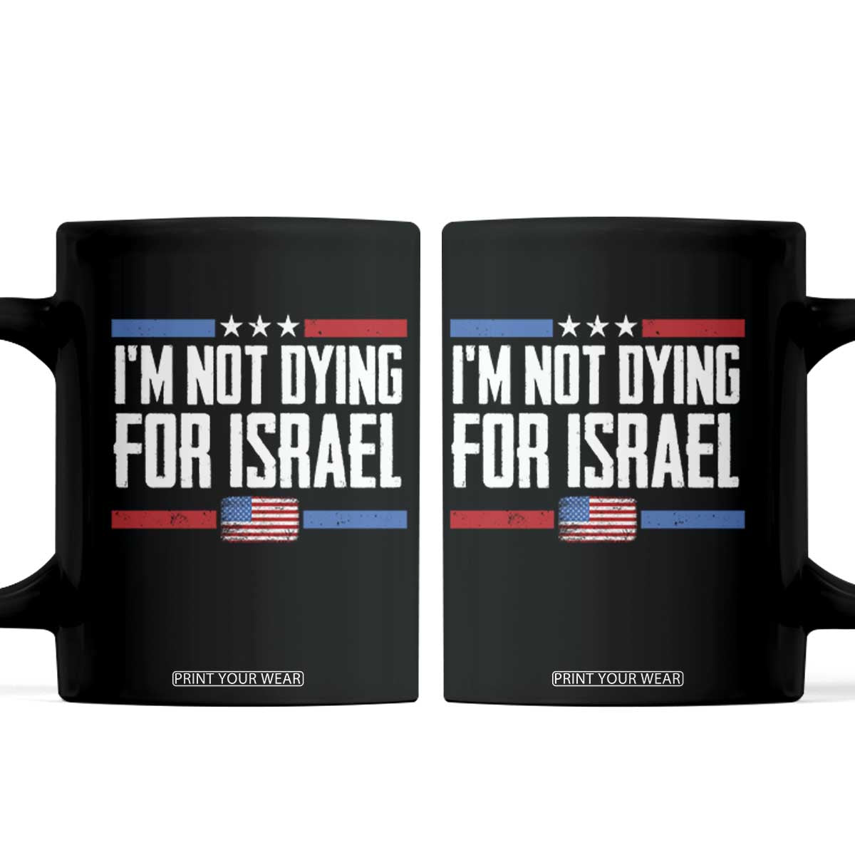 I’m Not Dying For Israel America First Political Statement Coffee Mug Red White Blue Patriotic Military Protest TS02 Black Print Your Wear