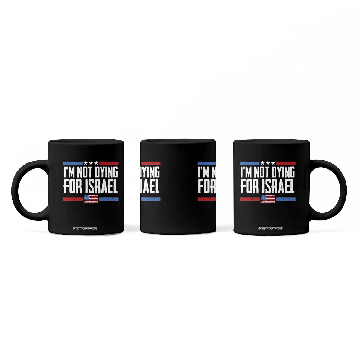 I’m Not Dying For Israel America First Political Statement Coffee Mug Red White Blue Patriotic Military Protest TS02 Print Your Wear