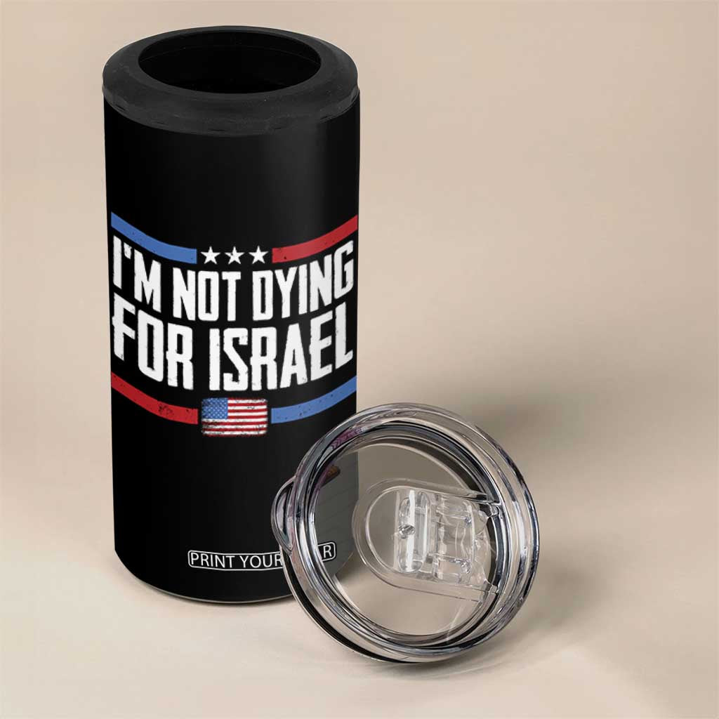 I’m Not Dying For Israel America First Political Statement 4 in 1 Can Cooler Tumbler Red White Blue Patriotic Military Protest TS02 Print Your Wear