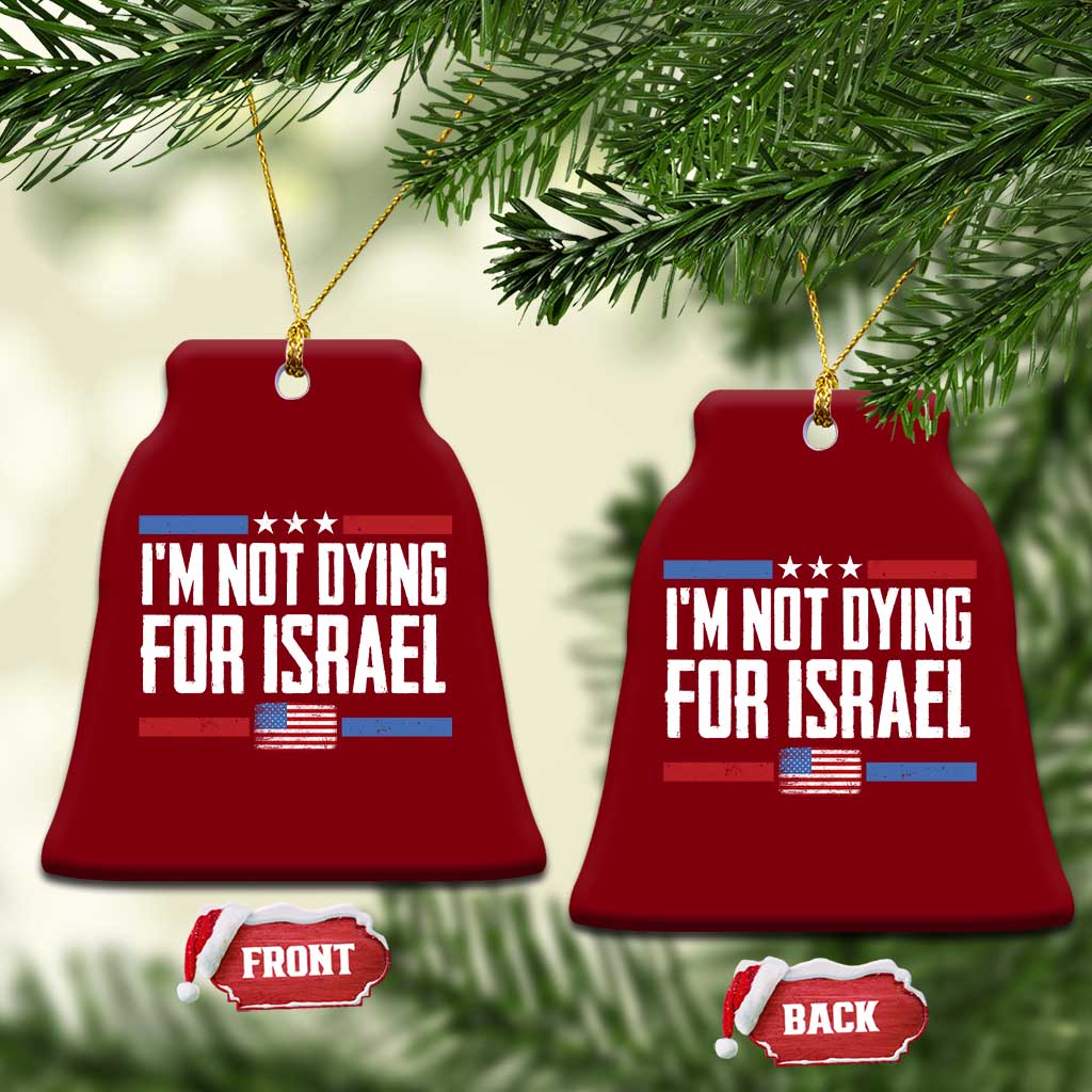 I’m Not Dying For Israel America First Political Statement Ceramic Ornament Red White Blue Patriotic Military Protest TS02 Print Your Wear