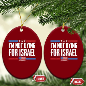 I’m Not Dying For Israel America First Political Statement Ceramic Ornament Red White Blue Patriotic Military Protest TS02 Print Your Wear