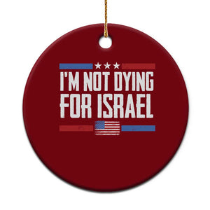 I’m Not Dying For Israel America First Political Statement Ceramic Ornament Red White Blue Patriotic Military Protest TS02 1pc Red Print Your Wear