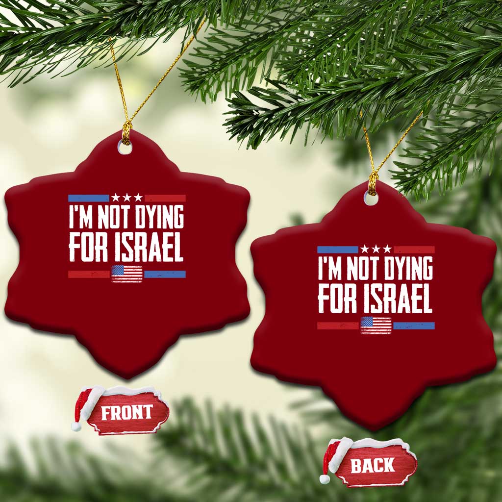 I’m Not Dying For Israel America First Political Statement Ceramic Ornament Red White Blue Patriotic Military Protest TS02 Print Your Wear