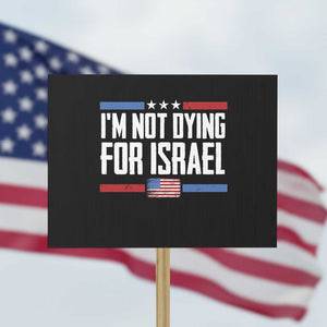 I’m Not Dying For Israel America First Political Statement Protest Sign Red White Blue Patriotic Military Protest TS02 Horizontal 18" × 24" Black Print Your Wear