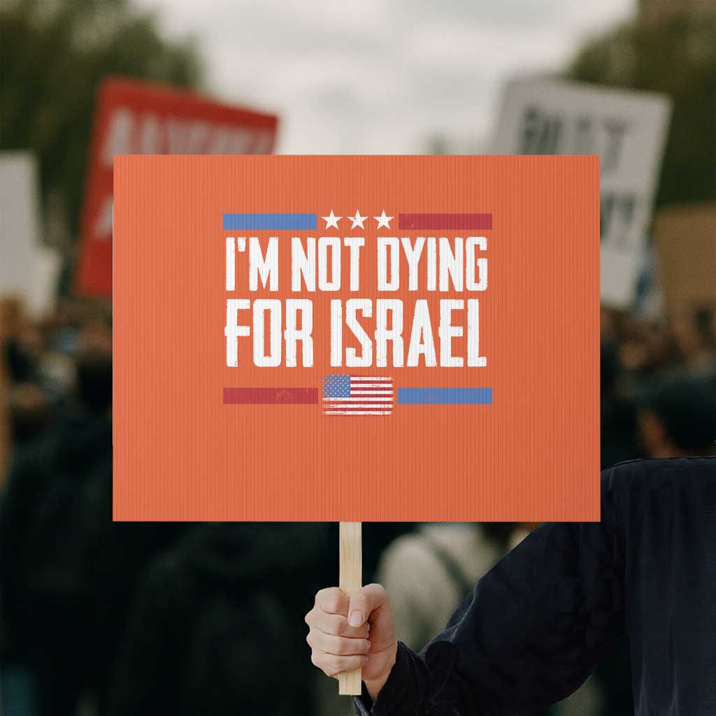 I’m Not Dying For Israel America First Political Statement Protest Sign Red White Blue Patriotic Military Protest TS02 Horizontal 18