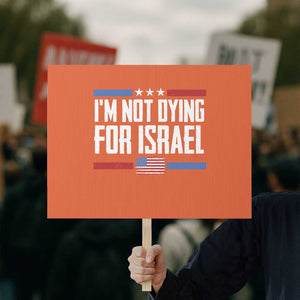 I’m Not Dying For Israel America First Political Statement Protest Sign Red White Blue Patriotic Military Protest TS02 Horizontal 18" × 24" Orange Print Your Wear