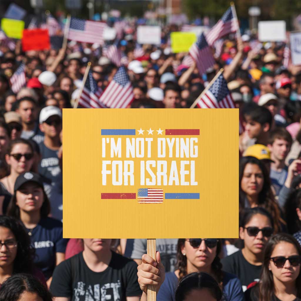 I’m Not Dying For Israel America First Political Statement Protest Sign Red White Blue Patriotic Military Protest TS02 Horizontal 18