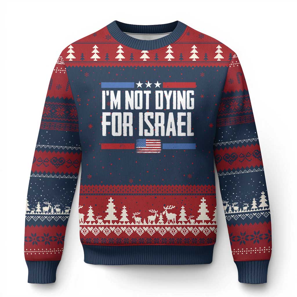 I’m Not Dying For Israel America First Political Statement Ugly Christmas Sweater Red White Blue Patriotic Military Protest TS02 Navy Red Print Your Wear