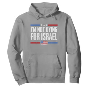 I’m Not Dying For Israel America First Political Statement Hoodie Red White Blue Patriotic Military Protest TS02 Sport Gray Print Your Wear