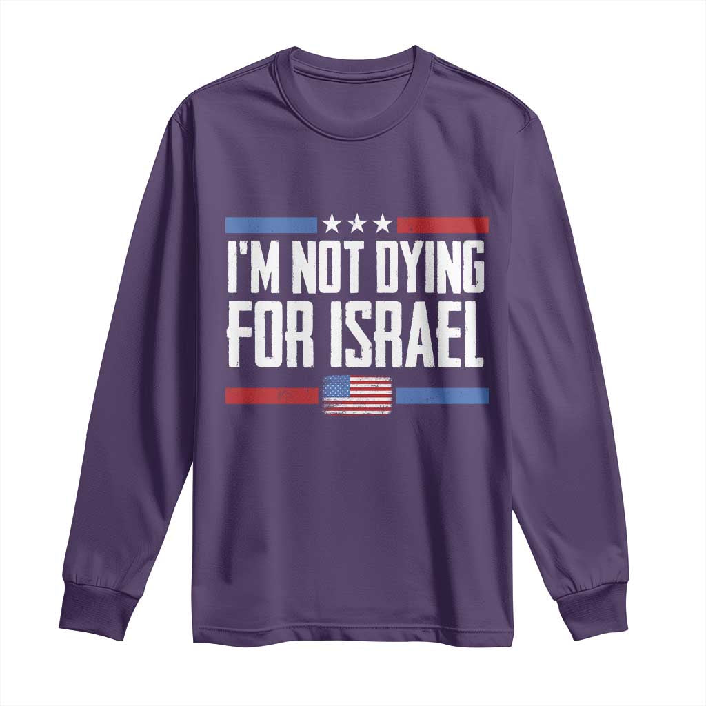 I’m Not Dying For Israel America First Political Statement Long Sleeve Shirt Red White Blue Patriotic Military Protest TS02 Purple Print Your Wear
